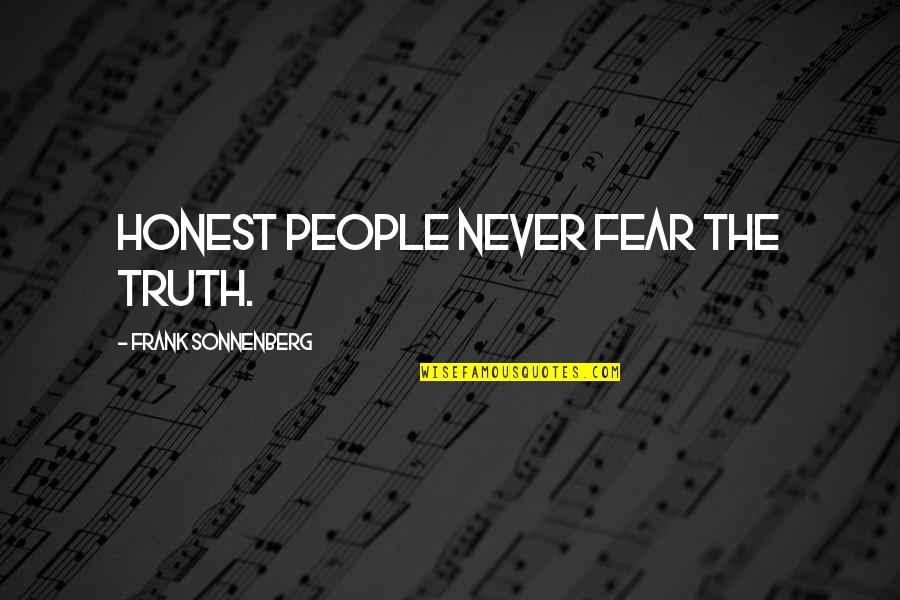 12in Sub Quotes By Frank Sonnenberg: Honest people never fear the truth.