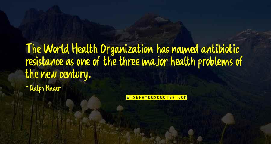 12th B Day Quotes By Ralph Nader: The World Health Organization has named antibiotic resistance 12th B Day Quotes By Ralph Nader: The World Health Organization has named antibiotic resistance
