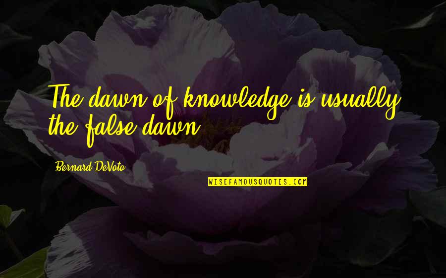 12th Birthday Quotes By Bernard DeVoto: The dawn of knowledge is usually the false