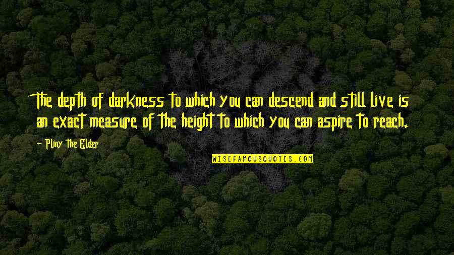 12th Man Boned Quotes By Pliny The Elder: The depth of darkness to which you can 12th Man Boned Quotes By Pliny The Elder: The depth of darkness to which you can