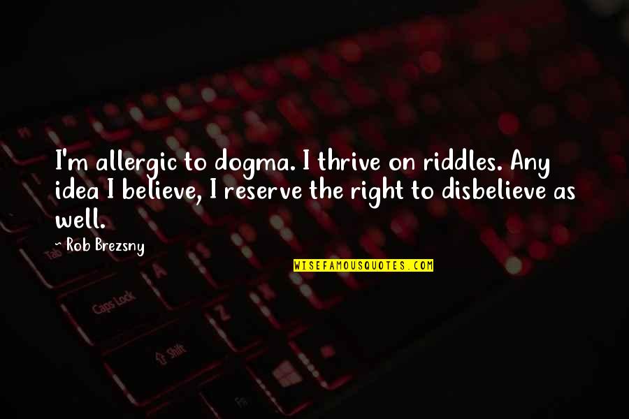 12th Man Hansie Quotes By Rob Brezsny: I'm allergic to dogma. I thrive on riddles. 12th Man Hansie Quotes By Rob Brezsny: I'm allergic to dogma. I thrive on riddles.