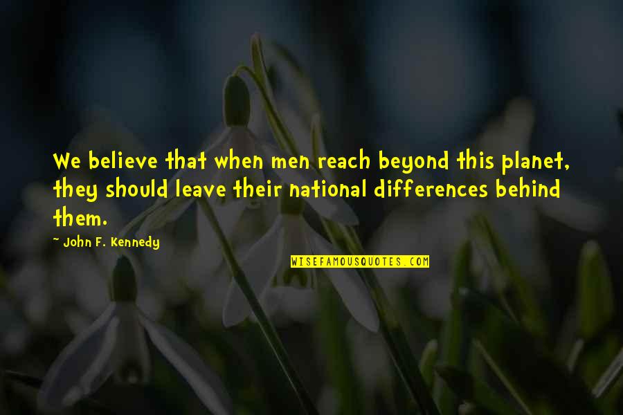 12th Rabi Ul Awal Quotes By John F. Kennedy: We believe that when men reach beyond this