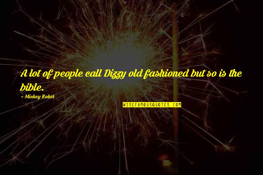 12th Rabi Ul Awal Quotes By Mickey Roker: A lot of people call Dizzy old fashioned