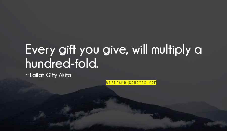 12th Standard Quotes By Lailah Gifty Akita: Every gift you give, will multiply a hundred-fold.