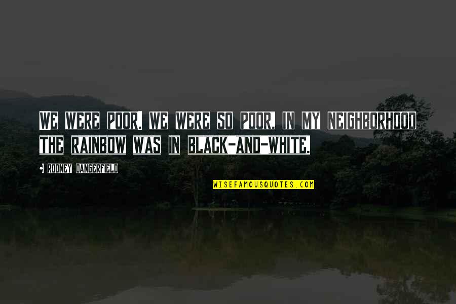 12th Wedding Anniversary Quotes By Rodney Dangerfield: We were poor. we were so poor, in