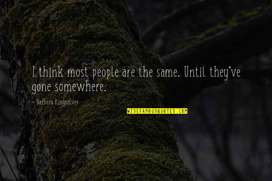 13 2010 Movie Quotes By Barbara Kingsolver: I think most people are the same. Until