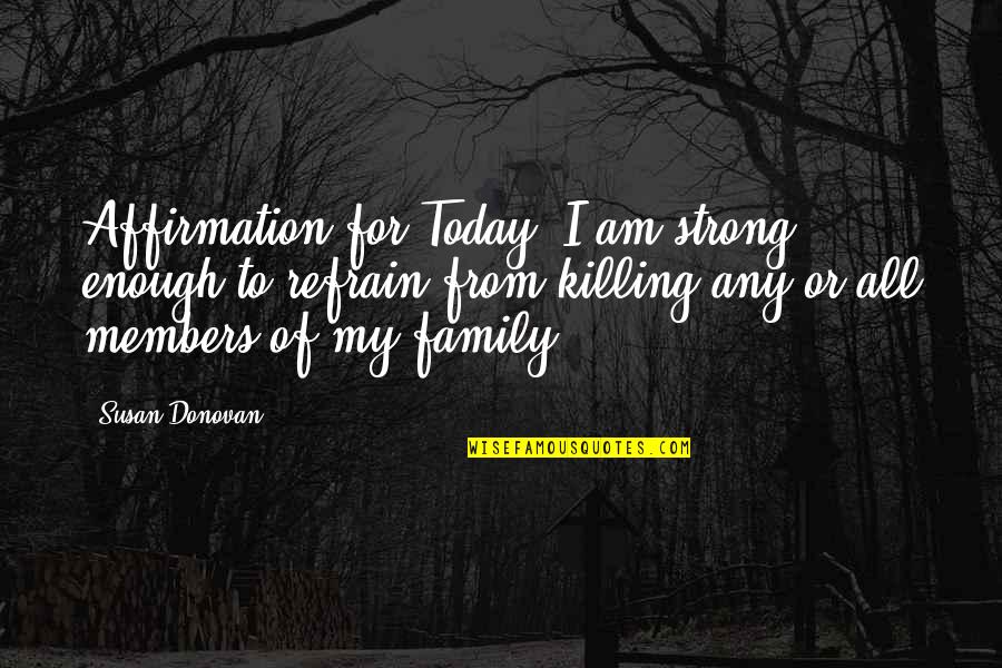 13 Afternoon Quotes By Susan Donovan: Affirmation for Today: I am strong enough to