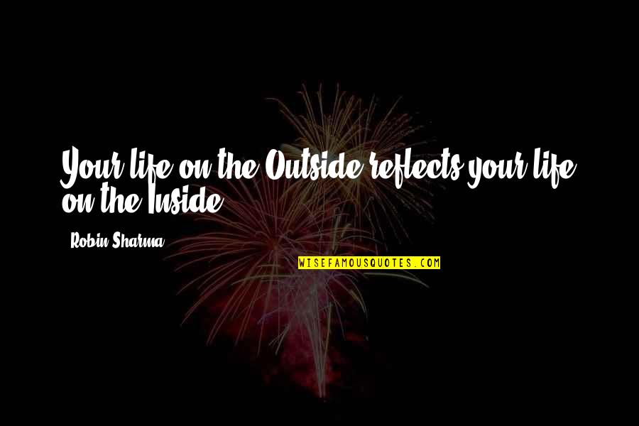 13 Blue Envelopes Quotes By Robin Sharma: Your life on the Outside reflects your life