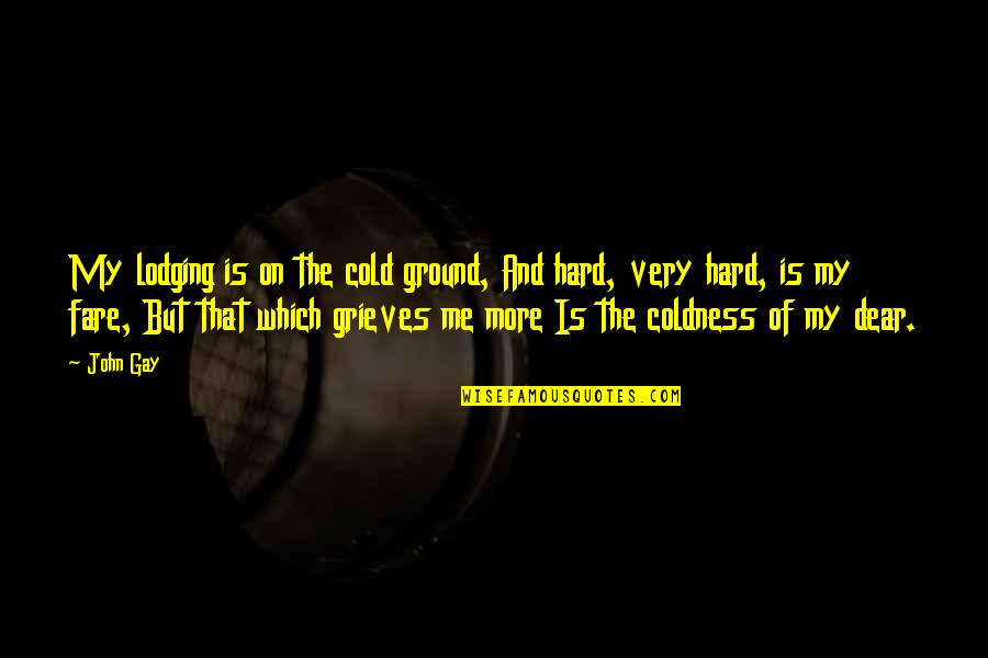 13 Days Quotes By John Gay: My lodging is on the cold ground, And 13 Days Quotes By John Gay: My lodging is on the cold ground, And