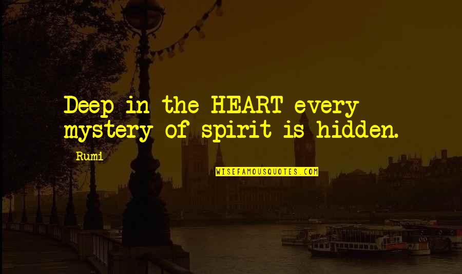 13 Days Quotes By Rumi: Deep in the HEART every mystery of spirit