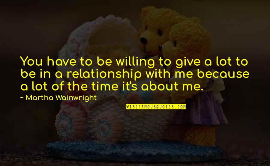 13 Fallen Soldiers Quotes By Martha Wainwright: You have to be willing to give a 13 Fallen Soldiers Quotes By Martha Wainwright: You have to be willing to give a