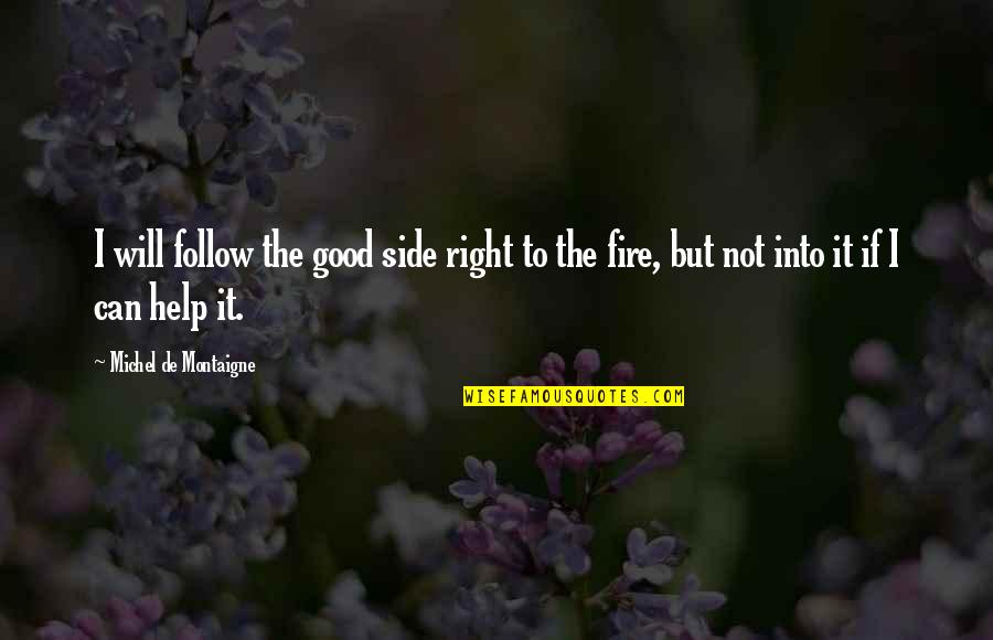 13 Ghost Movie Quotes By Michel De Montaigne: I will follow the good side right to 13 Ghost Movie Quotes By Michel De Montaigne: I will follow the good side right to