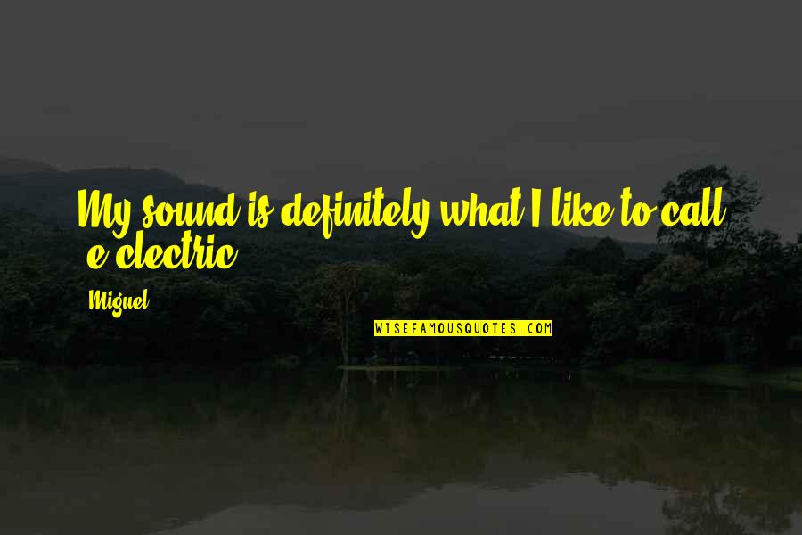13 Ghosts Quotes By Miguel: My sound is definitely what I like to