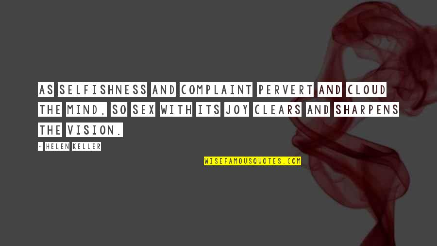 13 Little Blue Envelopes Quotes By Helen Keller: As selfishness and complaint pervert and cloud the