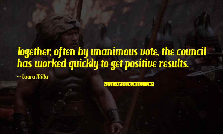 13 Rajab 2021 Quotes By Laura Miller: Together, often by unanimous vote, the council has 13 Rajab 2021 Quotes By Laura Miller: Together, often by unanimous vote, the council has