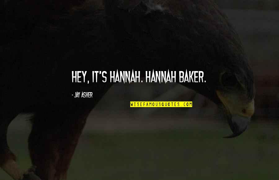13 Reasons Why Jay Asher Quotes By Jay Asher: Hey, it's Hannah. Hannah Baker.