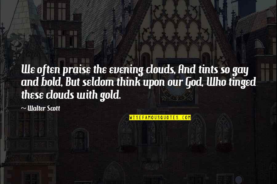 13 Reasons Why Justin Quotes By Walter Scott: We often praise the evening clouds, And tints