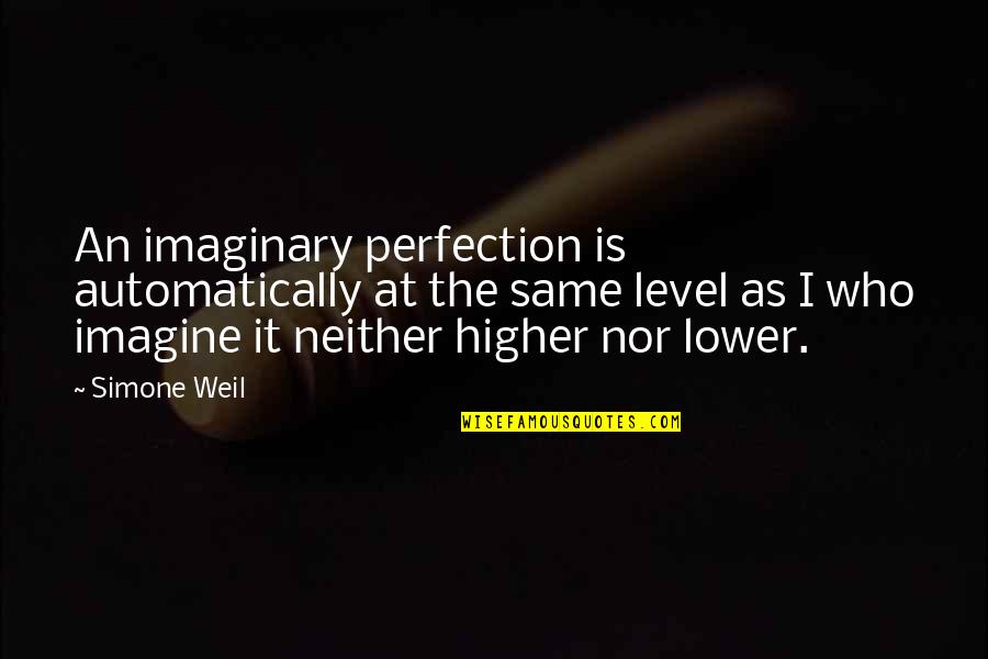 13 Treasures Quotes By Simone Weil: An imaginary perfection is automatically at the same