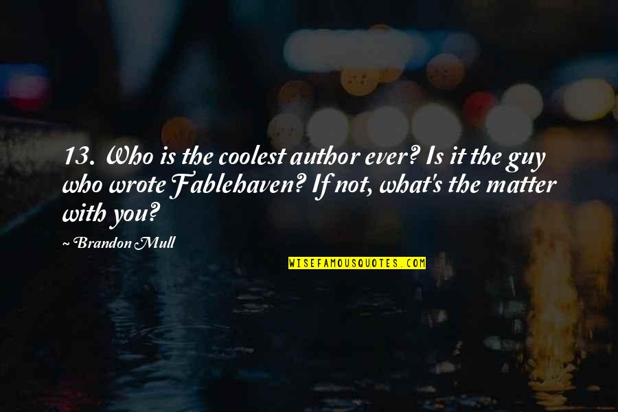 13 Who Quotes By Brandon Mull: 13. Who is the coolest author ever? Is 13 Who Quotes By Brandon Mull: 13. Who is the coolest author ever? Is