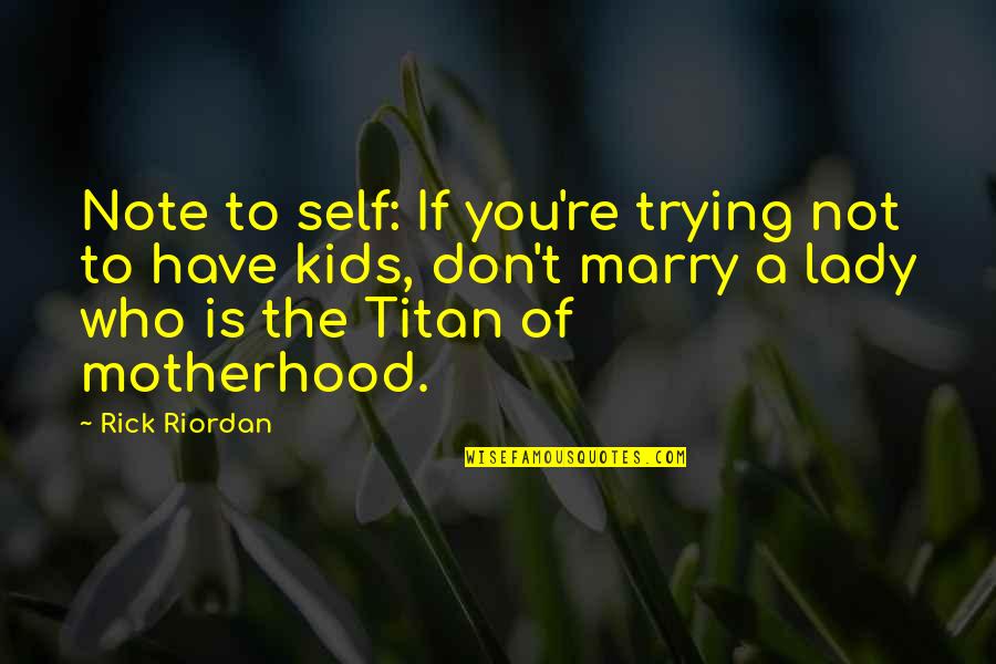13 Year Old Son Quotes By Rick Riordan: Note to self: If you're trying not to