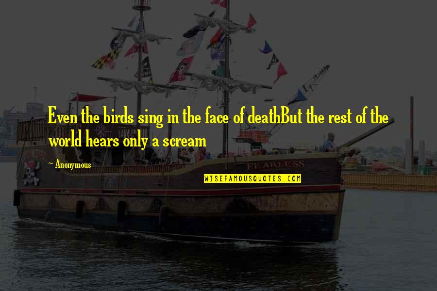 13 Year Quotes By Anonymous: Even the birds sing in the face of