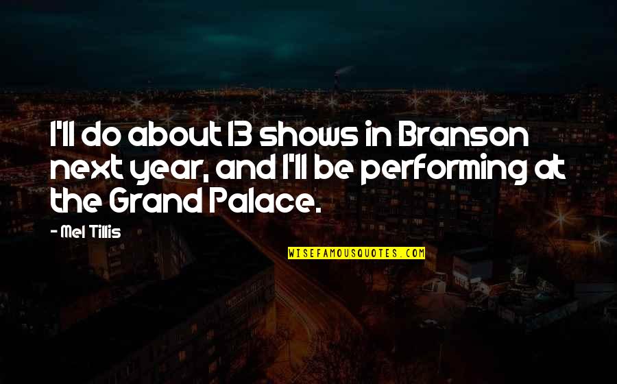 13 Year Quotes By Mel Tillis: I'll do about 13 shows in Branson next 13 Year Quotes By Mel Tillis: I'll do about 13 shows in Branson next