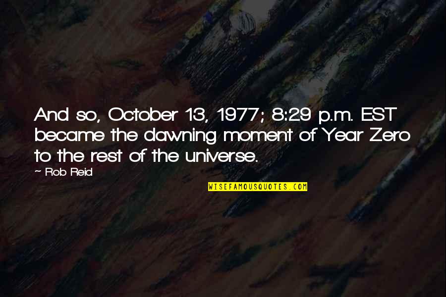 13 Year Quotes By Rob Reid: And so, October 13, 1977; 8:29 p.m. EST 13 Year Quotes By Rob Reid: And so, October 13, 1977; 8:29 p.m. EST