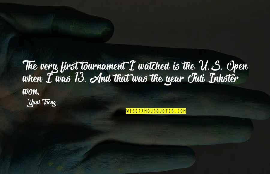 13 Year Quotes By Yani Tseng: The very first tournament I watched is the 13 Year Quotes By Yani Tseng: The very first tournament I watched is the
