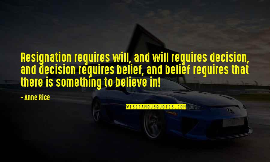 13 Years Of Friendship Quotes By Anne Rice: Resignation requires will, and will requires decision, and