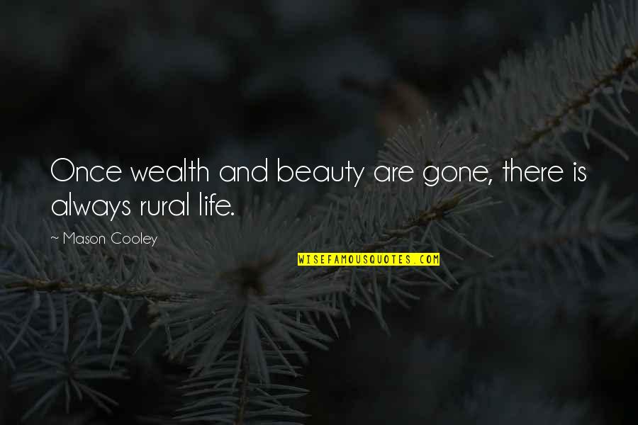 130 Pounds Quotes By Mason Cooley: Once wealth and beauty are gone, there is 130 Pounds Quotes By Mason Cooley: Once wealth and beauty are gone, there is
