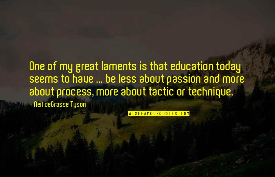130 Words Quotes By Neil DeGrasse Tyson: One of my great laments is that education 130 Words Quotes By Neil DeGrasse Tyson: One of my great laments is that education