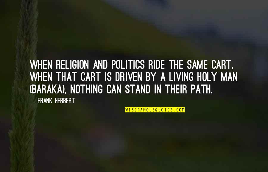 1307 Quotes By Frank Herbert: When religion and politics ride the same cart, 1307 Quotes By Frank Herbert: When religion and politics ride the same cart,