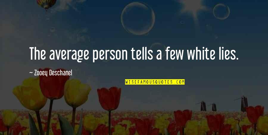 130s Radio Quotes By Zooey Deschanel: The average person tells a few white lies. 130s Radio Quotes By Zooey Deschanel: The average person tells a few white lies.
