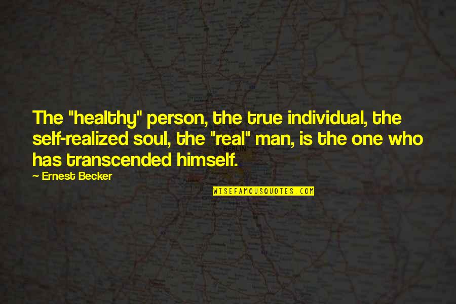 130th Airlift Quotes By Ernest Becker: The "healthy" person, the true individual, the self-realized
