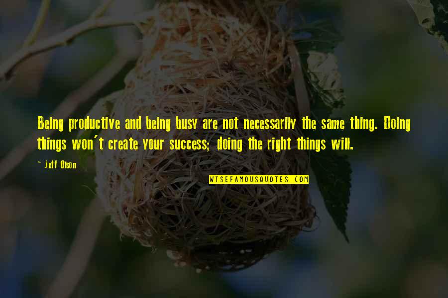 130th Airlift Quotes By Jeff Olson: Being productive and being busy are not necessarily