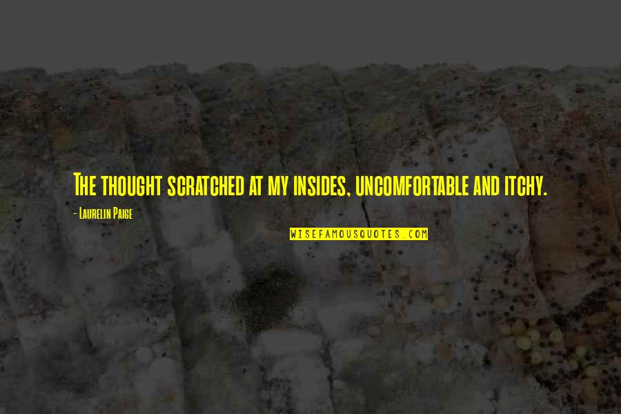 130th Airlift Quotes By Laurelin Paige: The thought scratched at my insides, uncomfortable and