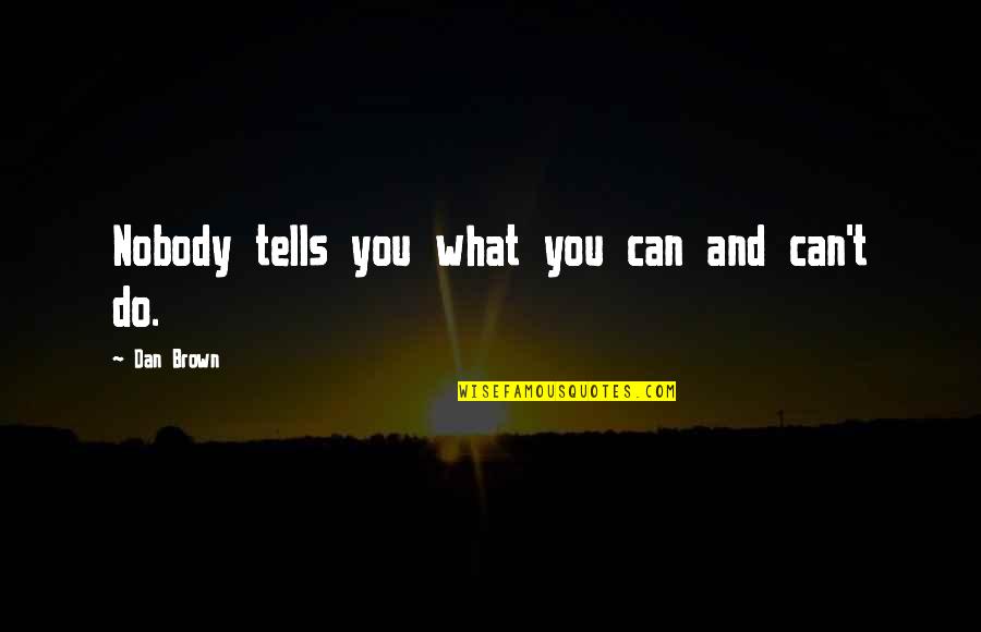 130th Psalm Quotes By Dan Brown: Nobody tells you what you can and can't