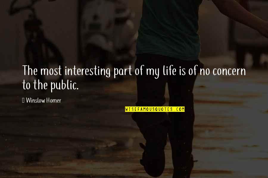 130th Psalm Quotes By Winslow Homer: The most interesting part of my life is