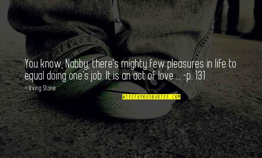 131 Love Quotes By Irving Stone: You know, Nabby, there's mighty few pleasures in