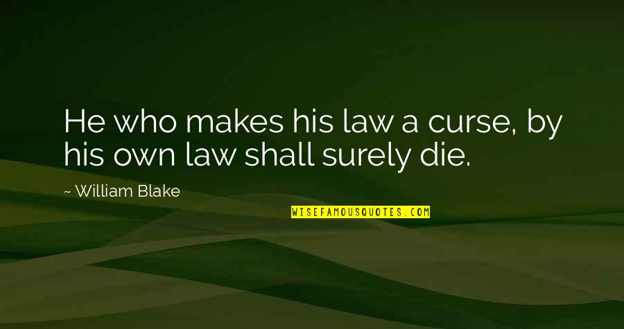 131 Love Quotes By William Blake: He who makes his law a curse, by