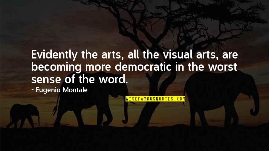 1314hk Quotes By Eugenio Montale: Evidently the arts, all the visual arts, are
