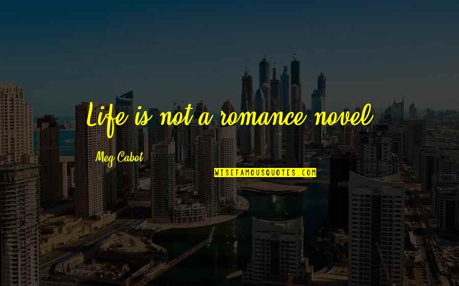 1314hk Quotes By Meg Cabot: Life is not a romance novel 1314hk Quotes By Meg Cabot: Life is not a romance novel