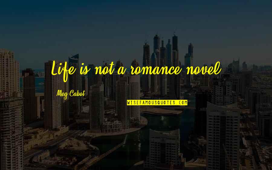 1314hk Quotes By Meg Cabot: Life is not a romance novel