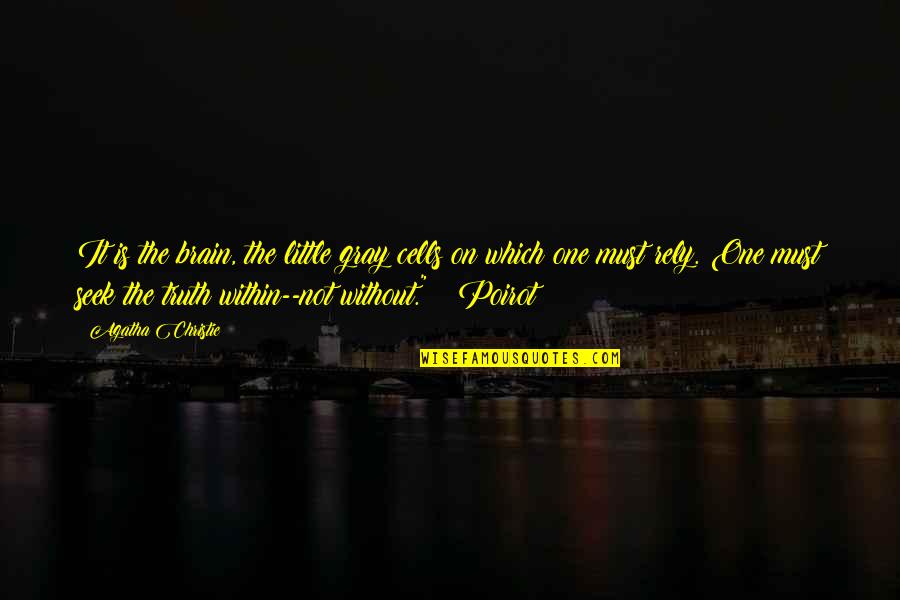 1315 Preston Quotes By Agatha Christie: It is the brain, the little gray cells 1315 Preston Quotes By Agatha Christie: It is the brain, the little gray cells