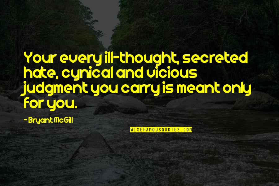 1315 Preston Quotes By Bryant McGill: Your every ill-thought, secreted hate, cynical and vicious 1315 Preston Quotes By Bryant McGill: Your every ill-thought, secreted hate, cynical and vicious