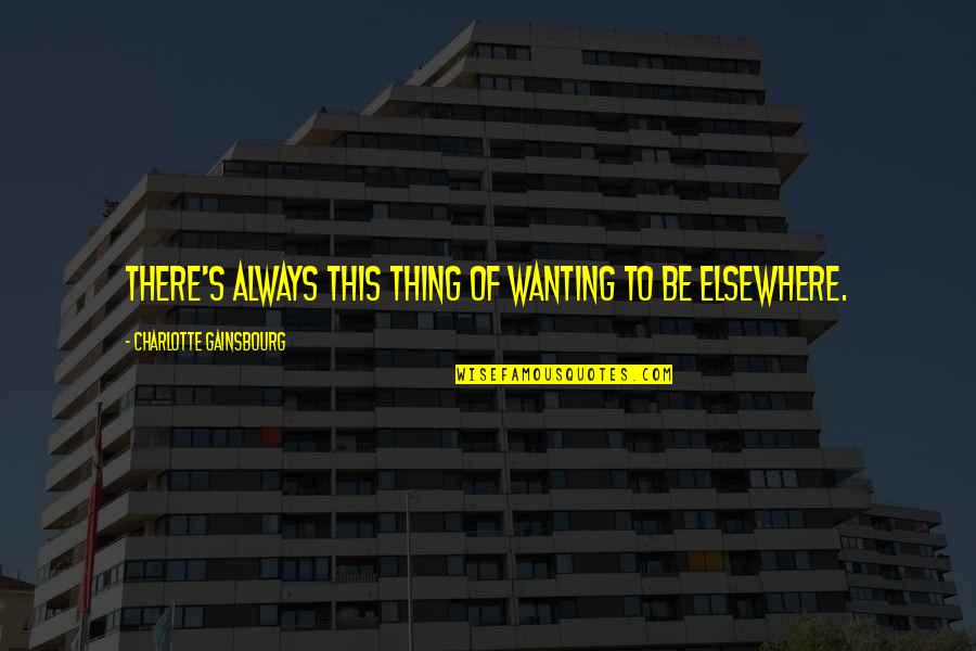 132 New Cases Quotes By Charlotte Gainsbourg: There's always this thing of wanting to be 132 New Cases Quotes By Charlotte Gainsbourg: There's always this thing of wanting to be