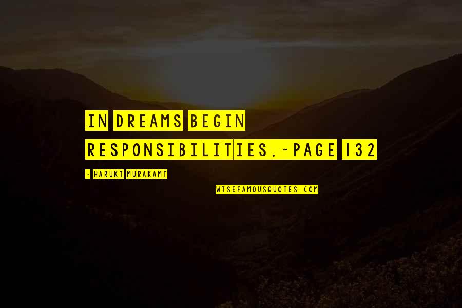132 Quotes By Haruki Murakami: In dreams begin responsibilities.~page 132