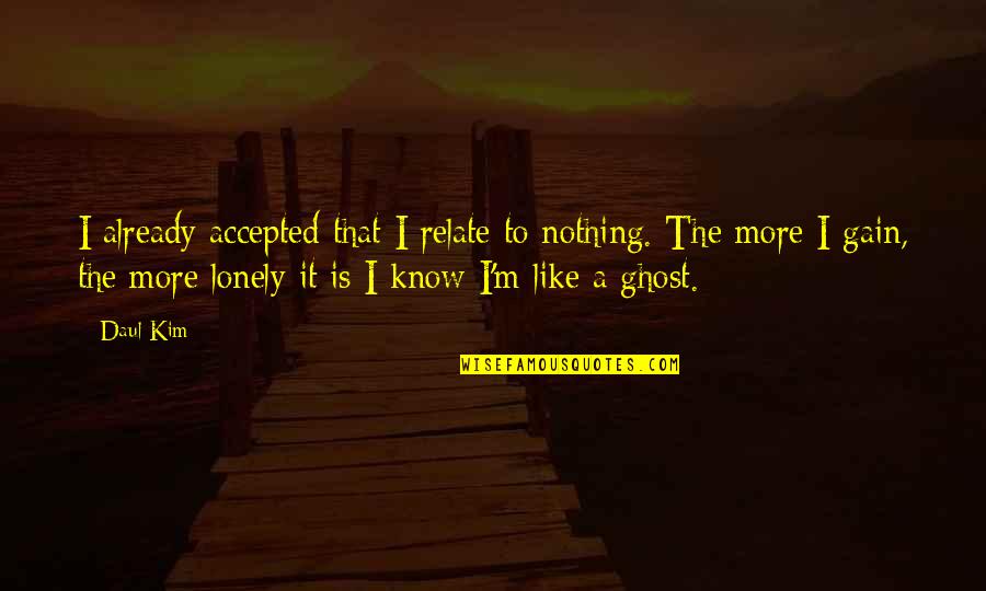 1320video Quotes By Daul Kim: I already accepted that I relate to nothing.