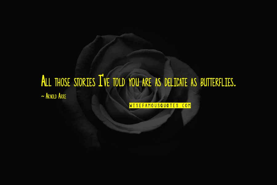 132103 Quotes By Arnold Arre: All those stories I've told you are as