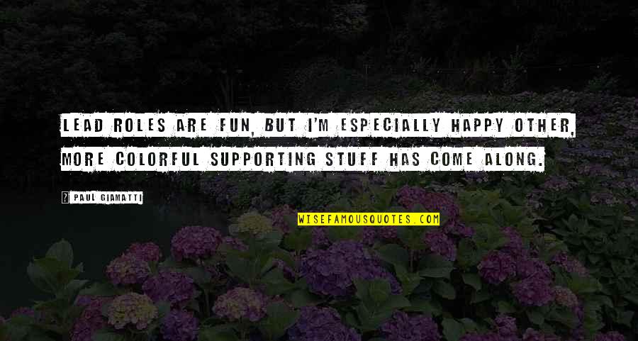 132103 Quotes By Paul Giamatti: Lead roles are fun, but I'm especially happy 132103 Quotes By Paul Giamatti: Lead roles are fun, but I'm especially happy